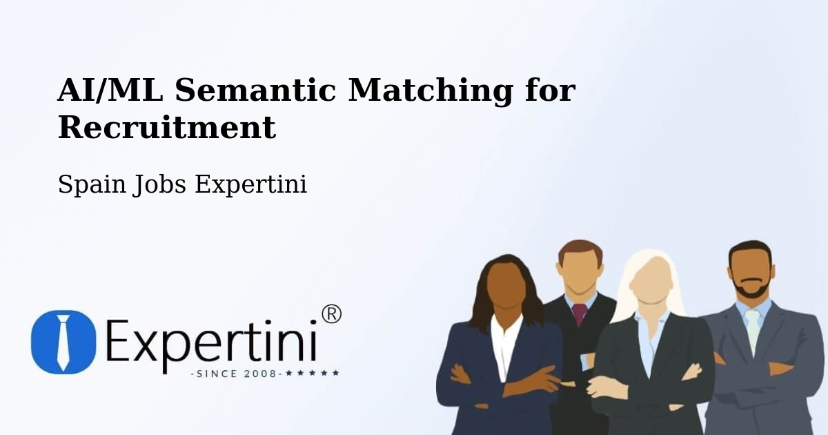 AI/ML Semantic Matching for Recruitment - Spain Jobs Expertini