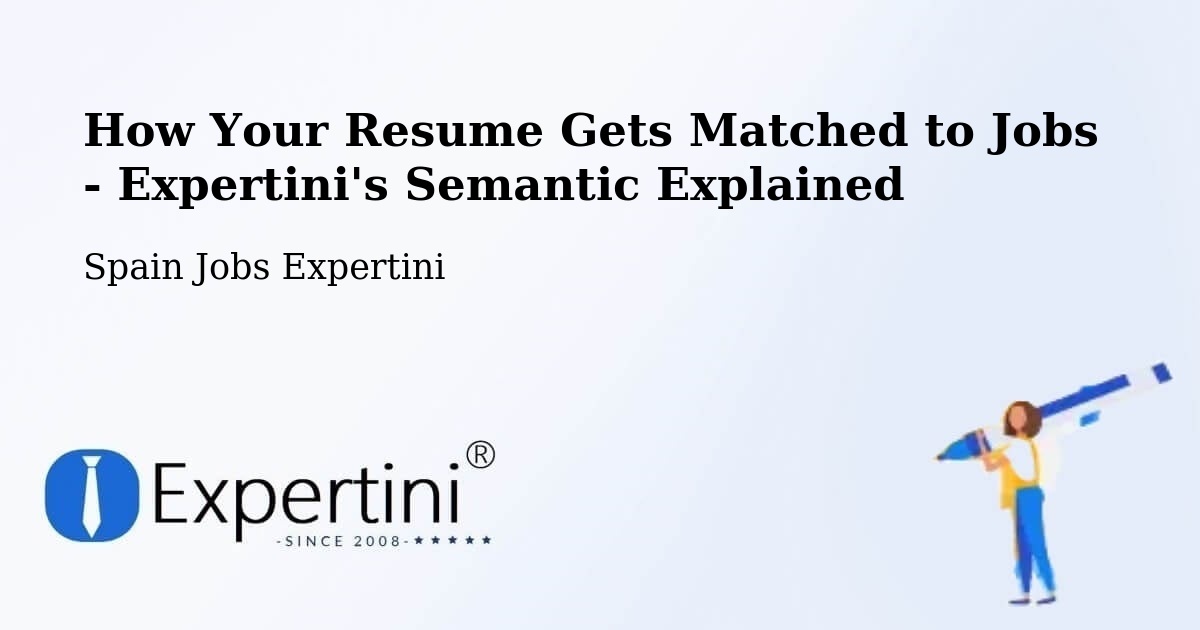 How Your Resume Gets Matched to Jobs - Expertini's Semantic Explained - Spain Jobs Expertini