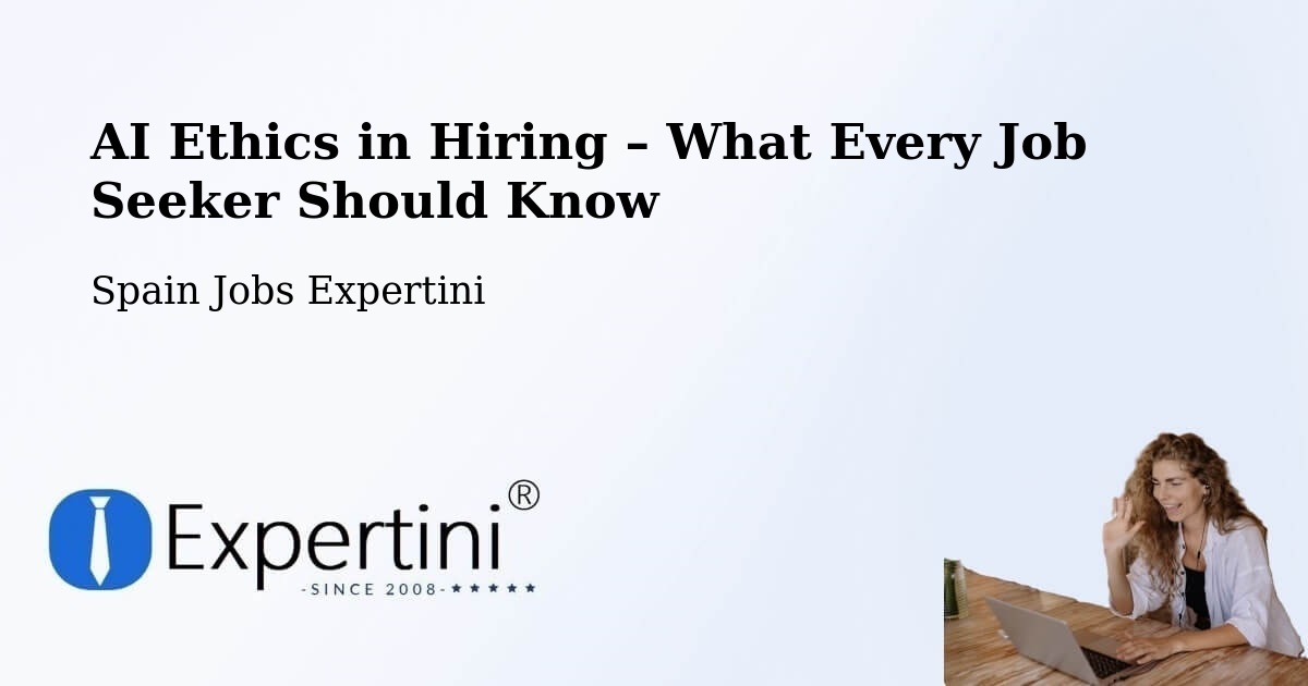 AI Ethics in Recruitment & Hiring – Petrer - Petrer, Spain Jobs Expertini